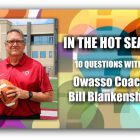 IN THE HOT SEAT | Owasso Coach Bill Blankenship